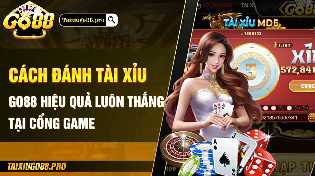 Cách đánh tài xỉu Go88 hiệu quả luôn thắng tại cổng game