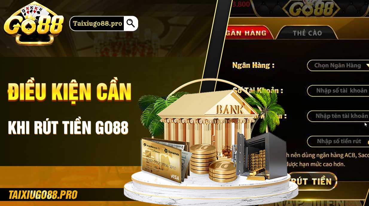 Điều kiện cần khi rút tiền GO88