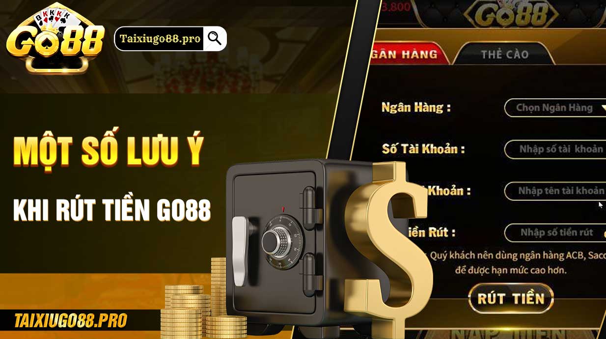 Một số lưu ý khi rút tiền GO88