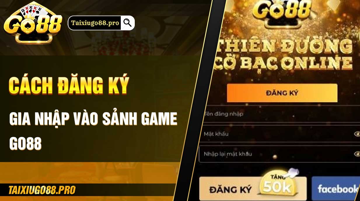 Cách đăng ký gia nhập vào sảnh game GO88