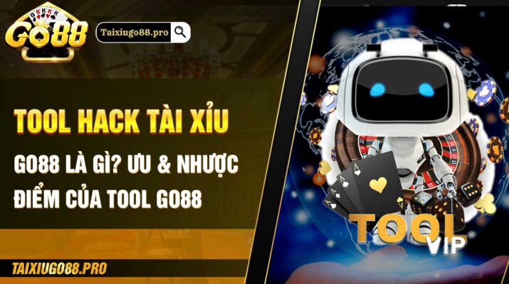 Tool hack tài xỉu Go88 là gì? Ưu & nhược điểm của tool Go88