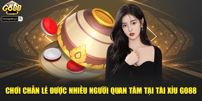 Chơi chẵn lẻ được nhiều người quan tâm tại Tài xỉu Go88